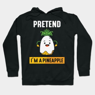 Pretend im a pineapple Hoodie